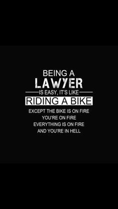 the words being a lawer is easy, it's like riding a bike