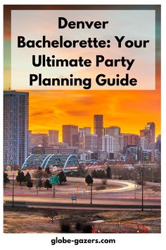 the denver skyline with text overlay that reads denver bachelor your ultimate party planning guide