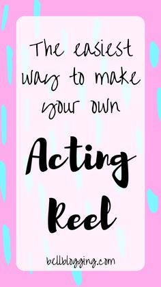 a pink and blue poster with the words, the easier ways to make your own acting reel