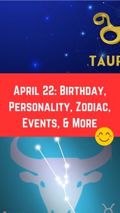 April 22: Birthday, Personality, Zodiac, Events, & More (A Guide) 22 Birthday, Zodiac Taurus, 22nd Birthday, Taurus Zodiac