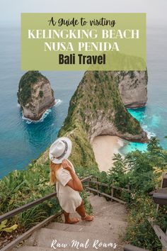 a woman standing on steps overlooking the ocean with text overlay reading a guide to visiting kelingking beach, nusa penda bali travel