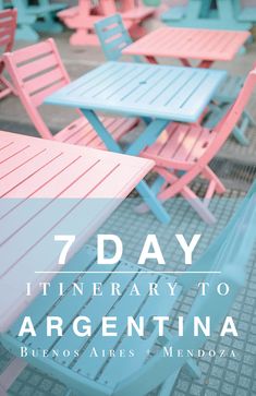 colorful tables and chairs with the words 7 day itinerary to argentina on them