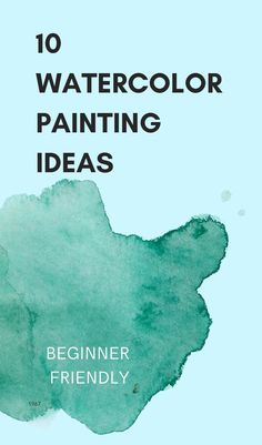 the cover of 10 watercolor painting ideas for beginners to learn how to paint