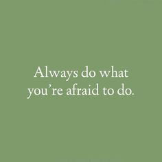 a green background with the words, always do what you're afraid to do