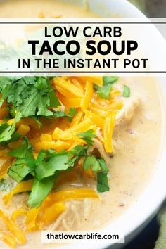 low carb taco soup in the instant pot with cheese and cilantro