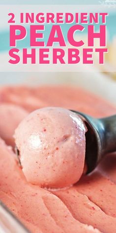 a scoop of pink ice cream in a bowl with the words, 2 ingredient peach sherbet