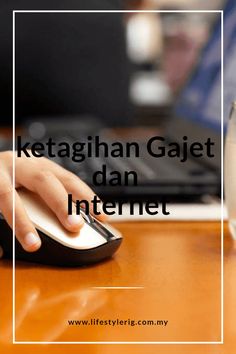 ketagihan Gajet dan Internet Internet, Lifestyle