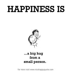 a black and white poster with the words happiness is, a big hug from a small person