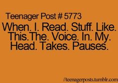 an orange background with the words teenager post 537 when i read stuff like this, the voice in my head takes pauses