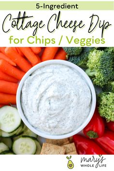 a bowl of dip surrounded by vegetables and crackers with the title 5 ingredient cottage cheese dip for chips / veggies