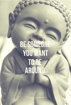 a buddha statue with the words be someone you want to be around in black and white