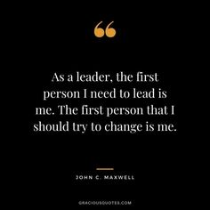 john c maxwell quote as a leader, the first person i need to lead is me