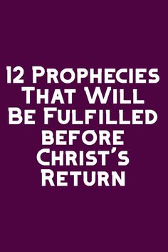 the words 12 prophecies that will be filled before christ's return