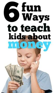 a young boy holding money in his hands with the words 6 fun ways to teach kids about money