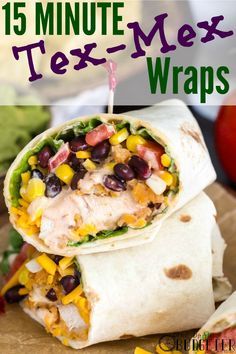 a burrito wrapped in tortilla paper with text overlay reading 15 minute tex - mex wraps