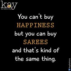 an image with the words you can't buy happiness but you can buy sarees and that's kind of the same thing