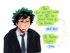 a drawing of a man with green hair wearing a suit and tie in front of two speech bubbles that say no, you'rero hero name can not be shodi toilet or the reader