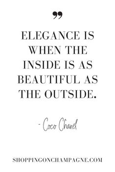 the quote elegance is when the inside is as beautiful as the outside coco chanel