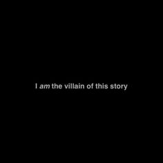 the words i am the villain of this story written in white on a black background