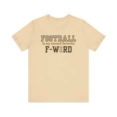 Shown is our "Football is My Second Favorite F-Word" Men's T-Shirt! This clever t shirt design features the funny phrase with a football graphic cleverly replacing the "o" in "Word Fall Tee Shirts, Love Humor, Halloween Tee Shirts, Funny Shirts For Men, Fall Tee, Funny Phrases, A Football, Mens Tee Shirts, Mens Fall