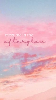 the words meet me in the afterglow against a pink and blue sky