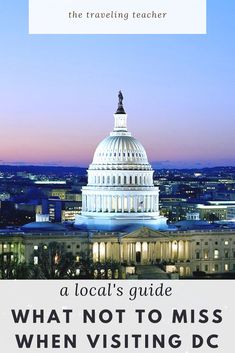 the capitol building with text that reads, what not to miss when visiting dc