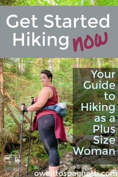 a woman hiking in the woods with text overlay reading get started hiking now your guide to hiking as a plus size woman