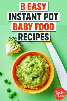 an orange bowl filled with baby food and broccoli next to it is the title 8 easy instant pot baby food recipes