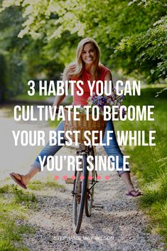 a woman on a bike with the words 3 habitts you can cultivate to become your best self while you're single