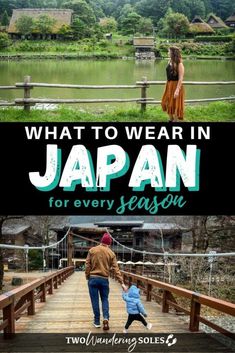 a woman and child walking across a bridge with the words what to wear in japan for every season