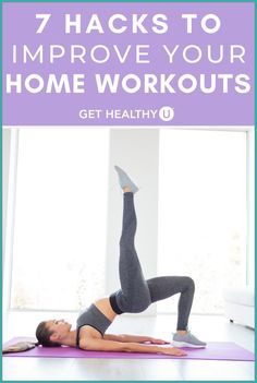 a woman doing yoga with the words 7 hacks to improve your home workouts