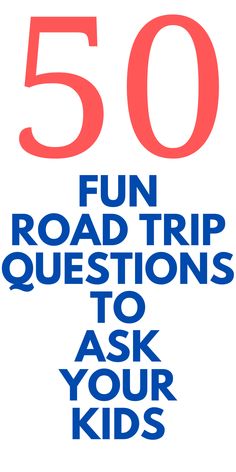 the words 50 fun road trip questions to ask your kids are in red, white and blue