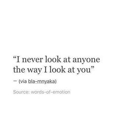 a quote from eva blan - nyyka that reads i never look at anyone the way i look at you