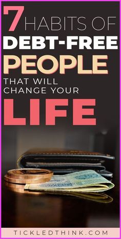 a wallet with money in it and the words 7 habitts of debt - free people that will change your life