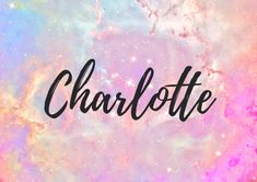 the word charlotte written in black ink on a colorful background with lots of stars and dust