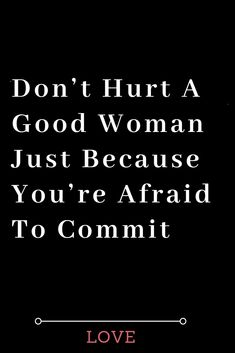 A Good Woman, Afraid Of Commitment, Good Woman, Female Quotes, Famous Love Quotes, Quotes Education, Love Compatibility, Love Quotes For Boyfriend