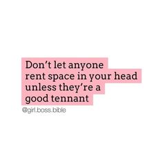 the words don't let anyone rent space in your head unless they're a good tenant