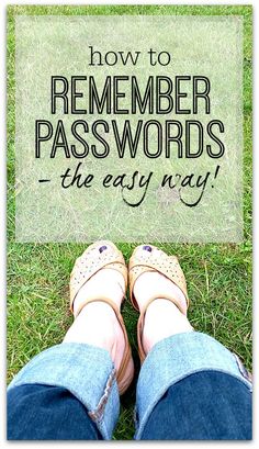 someone's feet in jeans and sandals with the words, how to remember passwords the easy way