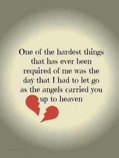 an image with the words one of the hardest things that has ever been required to me was the day that i had to let go as the angels carried you up to heaven