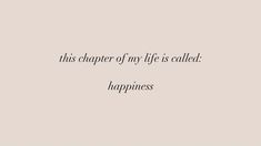 a quote that reads,'this charter of my life is called happiness