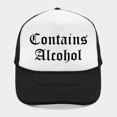 Contains Alcohol coffee cup, shirt, hoodie, tank, tee, sticker -- Choose from our vast selection of Trucker hats to match with your favorite design to make the perfect custom graphic Hat. Customize your color! For men and women. White Hip Hop Trucker Hat With Letter Print, Funny White Snapback Hat, White Hip Hop Snapback Hat With Letter Print, White Funny Snapback Hat, Hip Hop 5-panel Hat With Letter Print, White Trucker Hat With Letter Print For Streetwear, White Letter Print Trucker Hat For Streetwear, White Novelty Hats With Letter Print, White Novelty Trucker Hat For Streetwear