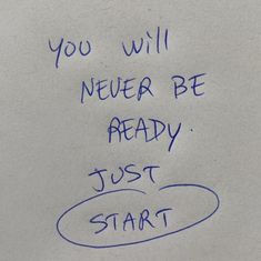 a piece of paper with writing on it that says you will never be ready just start