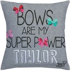 a pillow that says bows are my super power taylor on the front and back of it