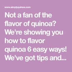 the words not a fan of the flavor of quinoa? we're showing you how to flavor quinoa 6 easy ways we've got tips and