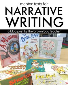 several children's books with text that reads mentor texts for narrative writing