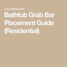 the bathtub grab bar placement guide residential is shown in white text on a tan background