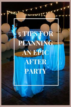 an event with blue table cloths and white balloons in the background text reads 5 tips for planning an epic after party