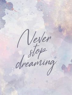 the words never stop dreaming written in black ink on a pastel background