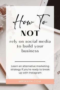 the words how to not rely on social media to build your business learn an alternative marketing strategy if you're ready to break up with instagram