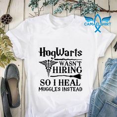 hogwarts was't hiring so i heal muggles instead shirt